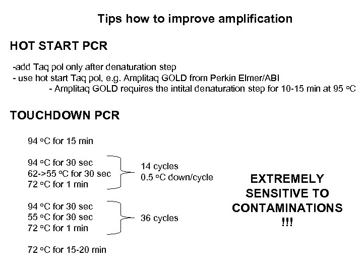 Tips how to improve amplification HOT START PCR -add Taq pol only after denaturation
