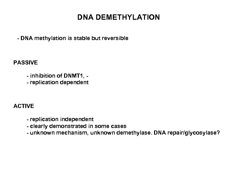 DNA DEMETHYLATION - DNA methylation is stable but reversible PASSIVE - inhibition of DNMT