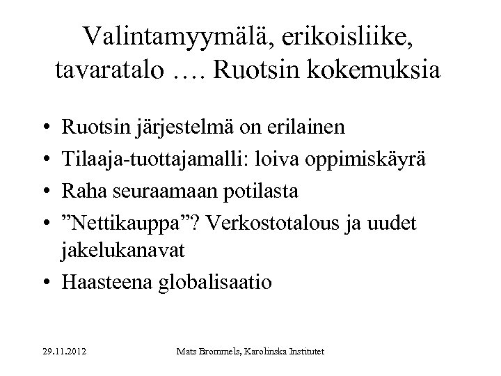 Valintamyymälä, erikoisliike, tavaratalo …. Ruotsin kokemuksia • • Ruotsin järjestelmä on erilainen Tilaaja-tuottajamalli: loiva