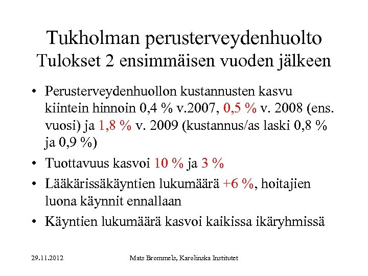 Tukholman perusterveydenhuolto Tulokset 2 ensimmäisen vuoden jälkeen • Perusterveydenhuollon kustannusten kasvu kiintein hinnoin 0,