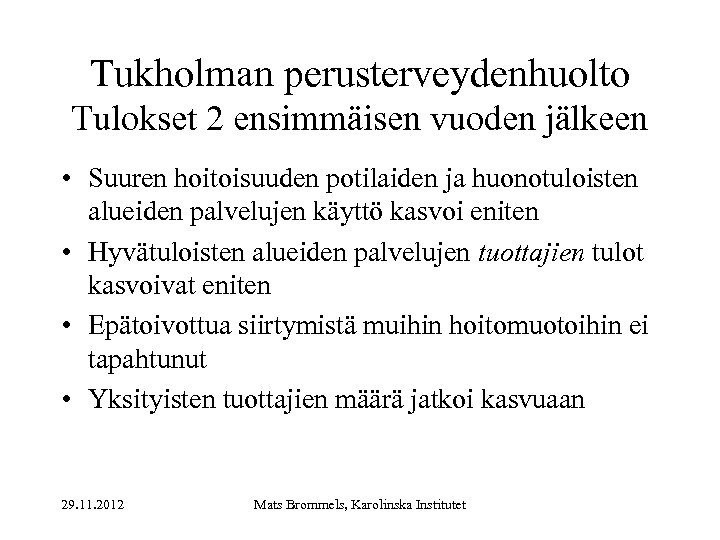 Tukholman perusterveydenhuolto Tulokset 2 ensimmäisen vuoden jälkeen • Suuren hoitoisuuden potilaiden ja huonotuloisten alueiden