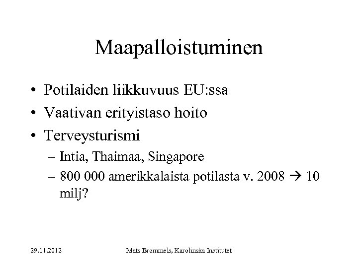 Maapalloistuminen • Potilaiden liikkuvuus EU: ssa • Vaativan erityistaso hoito • Terveysturismi – Intia,
