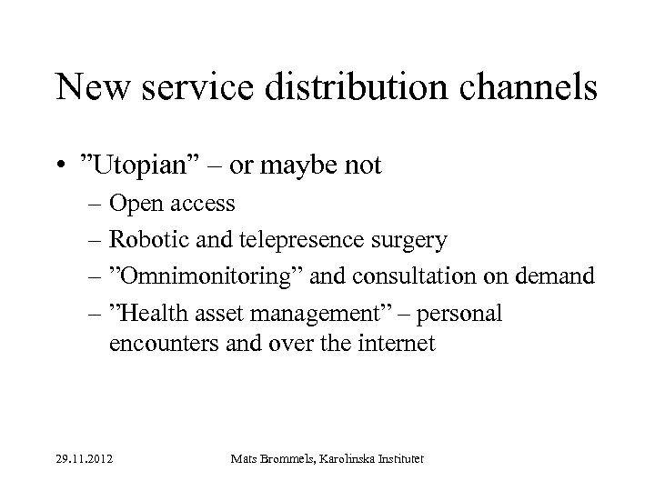 New service distribution channels • ”Utopian” – or maybe not – Open access –