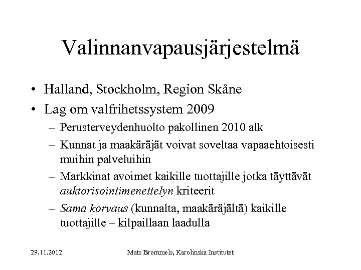 Valinnanvapausjärjestelmä • Halland, Stockholm, Region Skåne • Lag om valfrihetssystem 2009 – Perusterveydenhuolto pakollinen