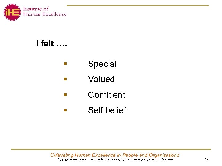 I felt …. § Special § Valued § Confident § Self belief Cultivating Human
