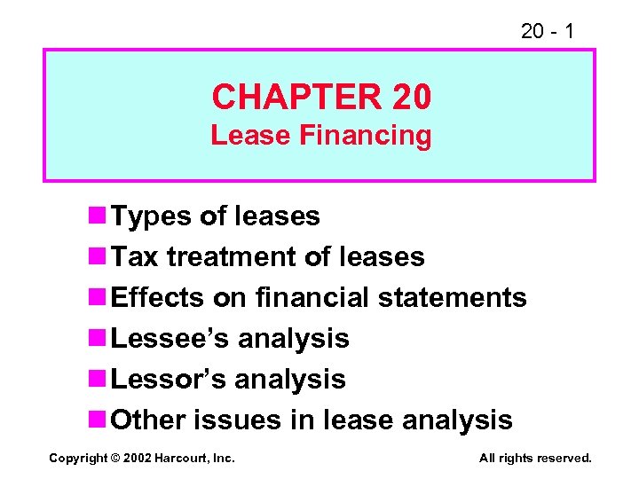 20 - 1 CHAPTER 20 Lease Financing n Types of leases n Tax treatment