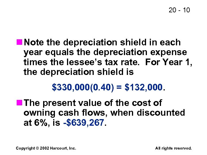 20 - 10 n Note the depreciation shield in each year equals the depreciation