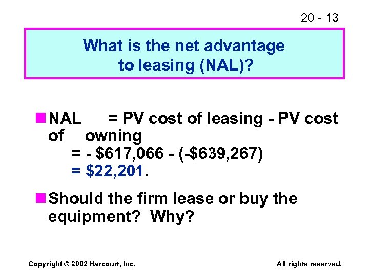 20 - 13 What is the net advantage to leasing (NAL)? n NAL =
