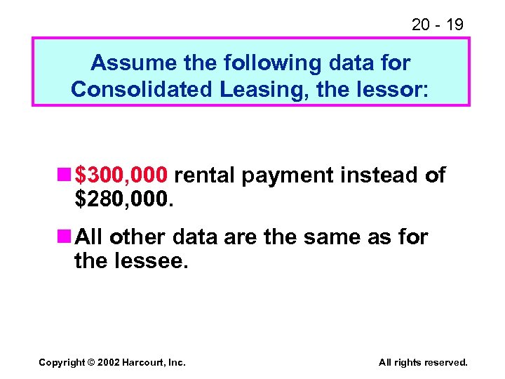 20 - 19 Assume the following data for Consolidated Leasing, the lessor: n $300,