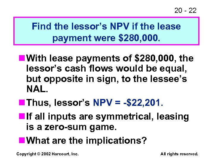20 - 22 Find the lessor’s NPV if the lease payment were $280, 000.