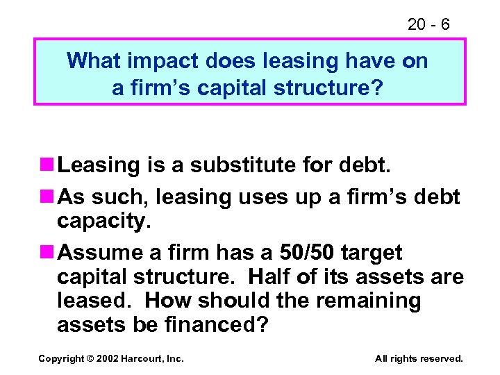 20 - 6 What impact does leasing have on a firm’s capital structure? n