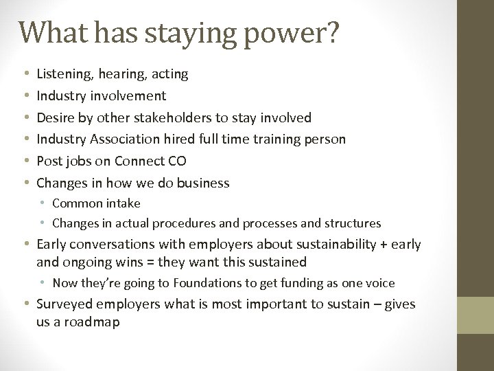 What has staying power? • • • Listening, hearing, acting Industry involvement Desire by