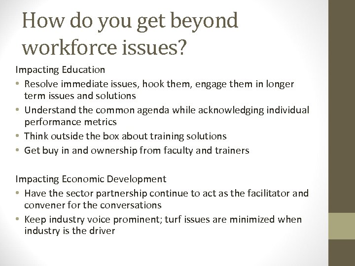How do you get beyond workforce issues? Impacting Education • Resolve immediate issues, hook