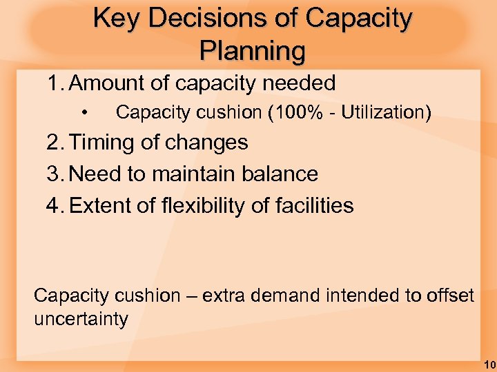 Key Decisions of Capacity Planning 1. Amount of capacity needed • Capacity cushion (100%