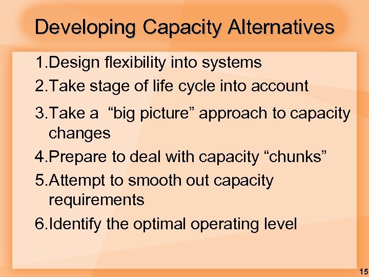 Developing Capacity Alternatives 1. Design flexibility into systems 2. Take stage of life cycle