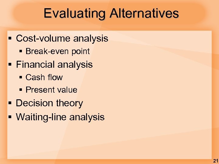 Evaluating Alternatives § Cost-volume analysis § Break-even point § Financial analysis § Cash flow