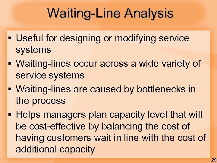 Waiting-Line Analysis § Useful for designing or modifying service systems § Waiting-lines occur across
