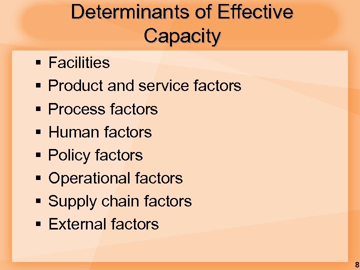 Determinants of Effective Capacity § § § § Facilities Product and service factors Process