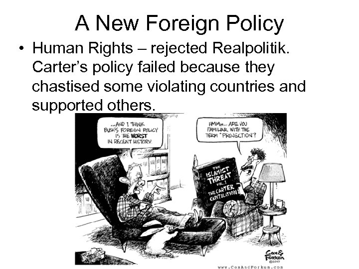 A New Foreign Policy • Human Rights – rejected Realpolitik. Carter’s policy failed because