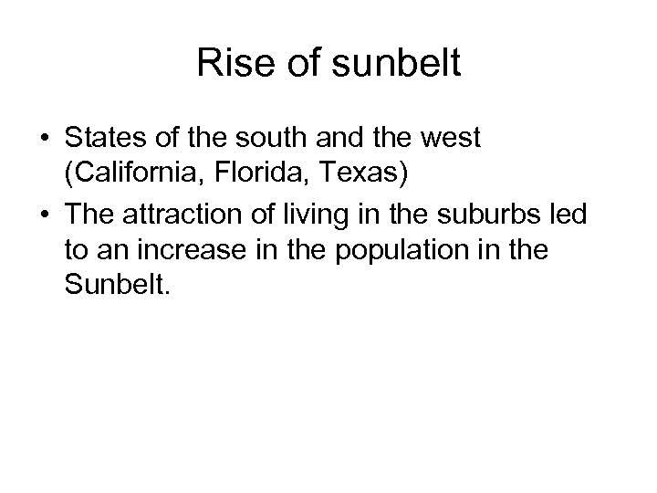 Rise of sunbelt • States of the south and the west (California, Florida, Texas)