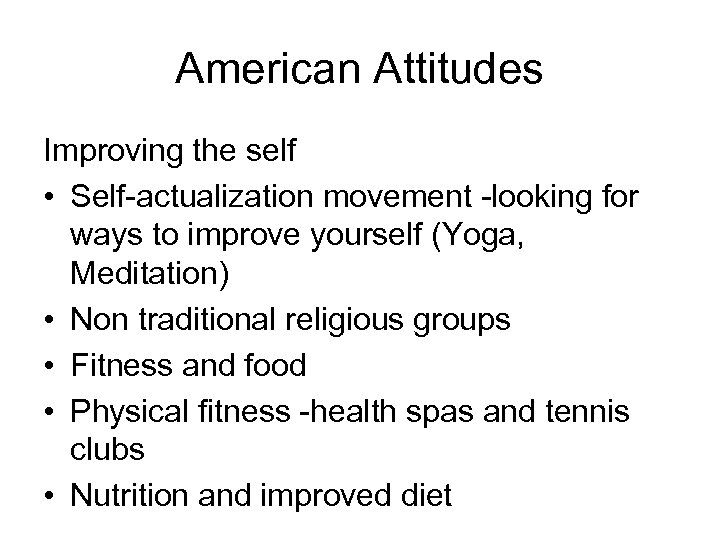 American Attitudes Improving the self • Self-actualization movement -looking for ways to improve yourself