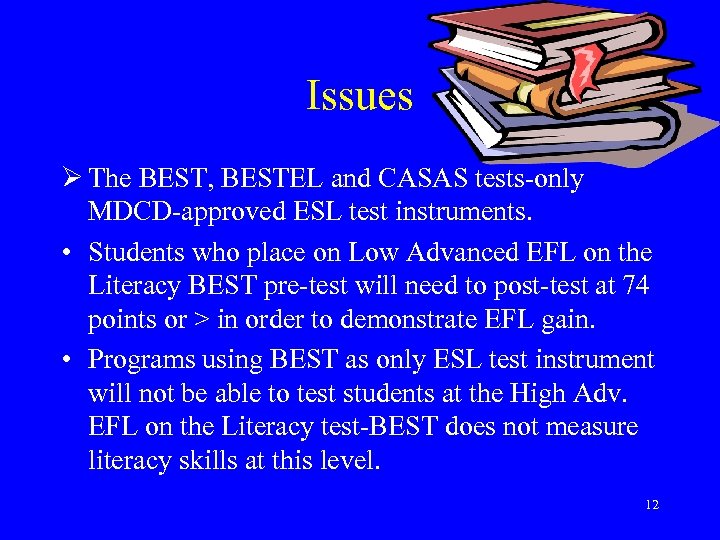 Issues Ø The BEST, BESTEL and CASAS tests-only MDCD-approved ESL test instruments. • Students