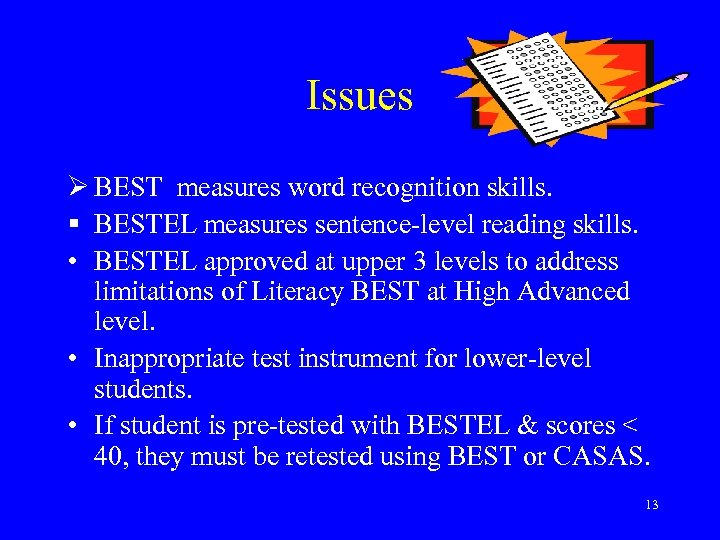 Issues Ø BEST measures word recognition skills. § BESTEL measures sentence-level reading skills. •