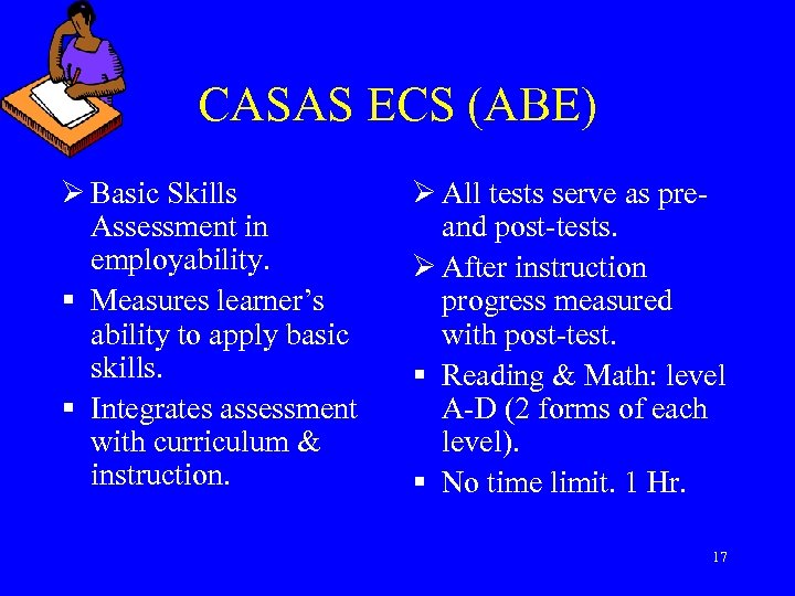 CASAS ECS (ABE) Ø Basic Skills Assessment in employability. § Measures learner’s ability to