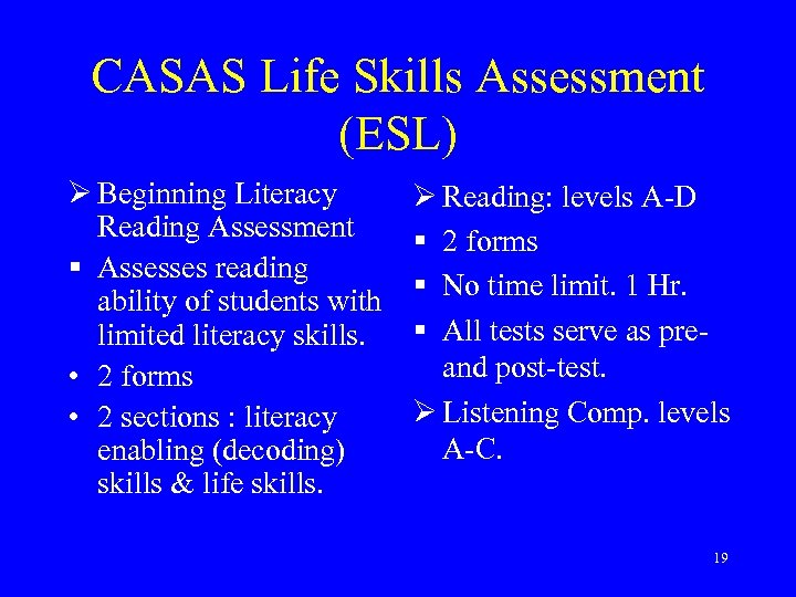 CASAS Life Skills Assessment (ESL) Ø Beginning Literacy Reading Assessment § Assesses reading ability