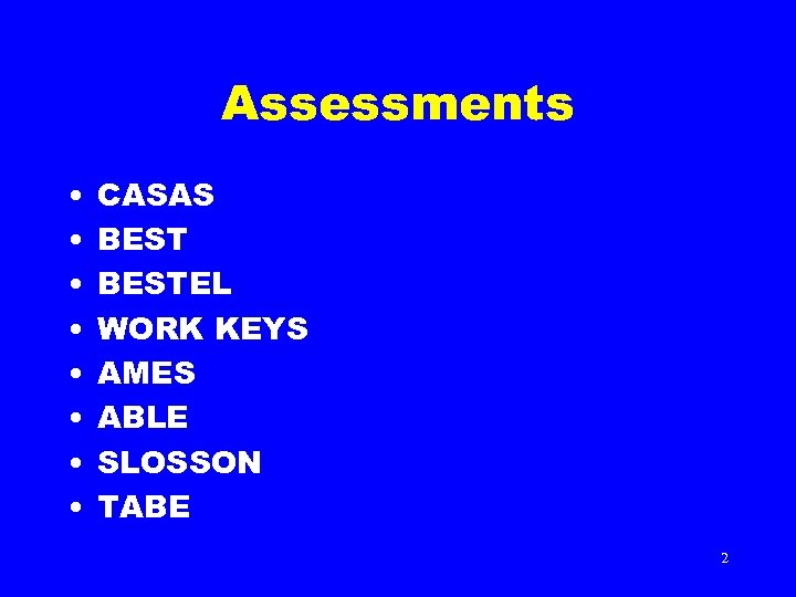 Assessments • • CASAS BESTEL WORK KEYS AMES ABLE SLOSSON TABE 2 