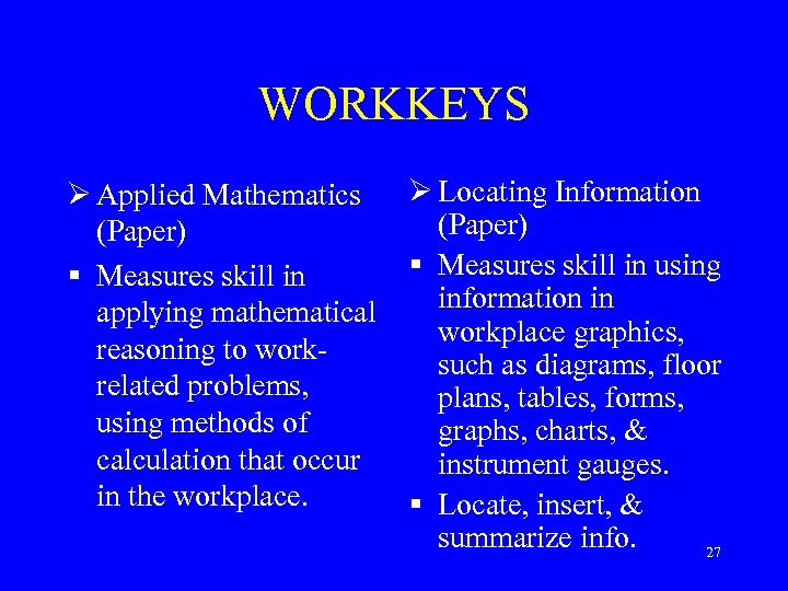WORKKEYS Ø Applied Mathematics (Paper) § Measures skill in applying mathematical reasoning to workrelated