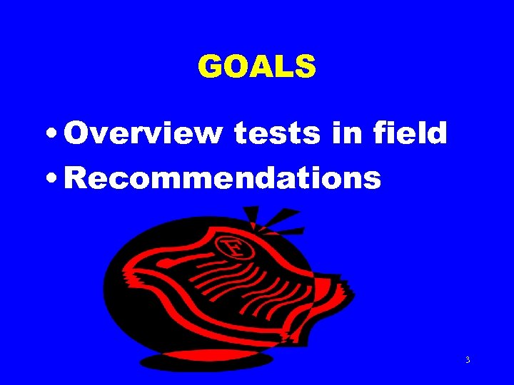 GOALS • Overview tests in field • Recommendations 3 