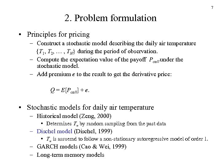 7 2. Problem formulation • Principles for pricing – Construct a stochastic model describing
