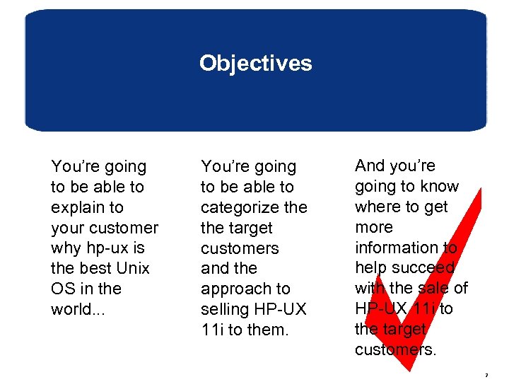 Objectives You’re going to be able to explain to your customer why hp-ux is