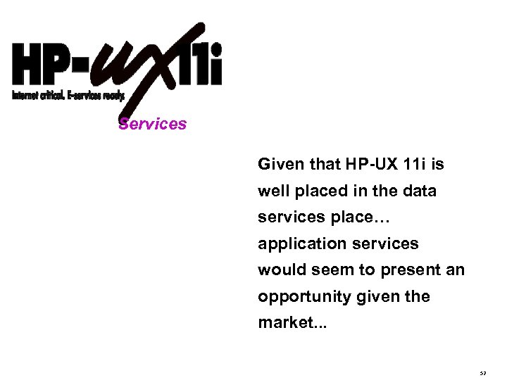 Application Services Opportunity Given that HP-UX 11 i is well placed in the data