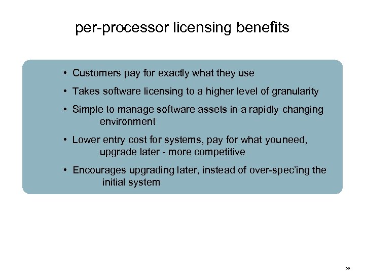 per-processor licensing benefits • Customers pay for exactly what they use • Takes software