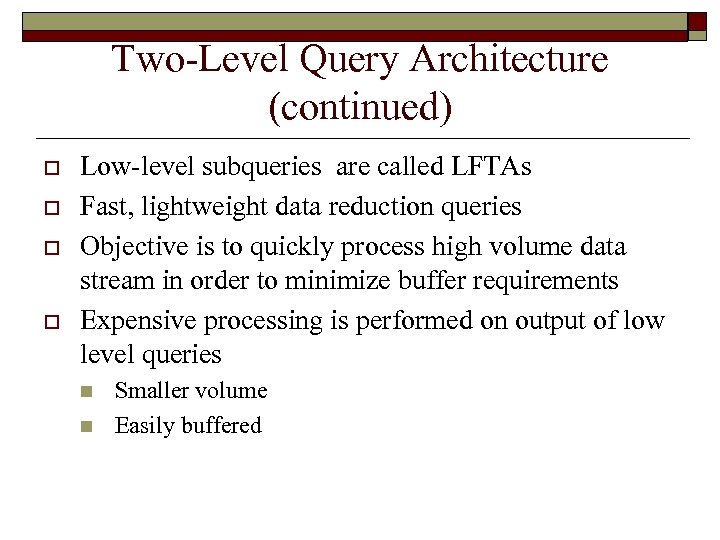 Two-Level Query Architecture (continued) o o Low-level subqueries are called LFTAs Fast, lightweight data