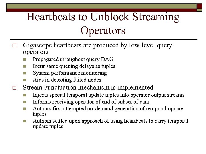 Heartbeats to Unblock Streaming Operators o Gigascope heartbeats are produced by low-level query operators