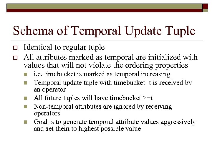 Schema of Temporal Update Tuple o o Identical to regular tuple All attributes marked