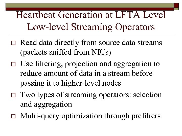 Heartbeat Generation at LFTA Level Low-level Streaming Operators o o Read data directly from