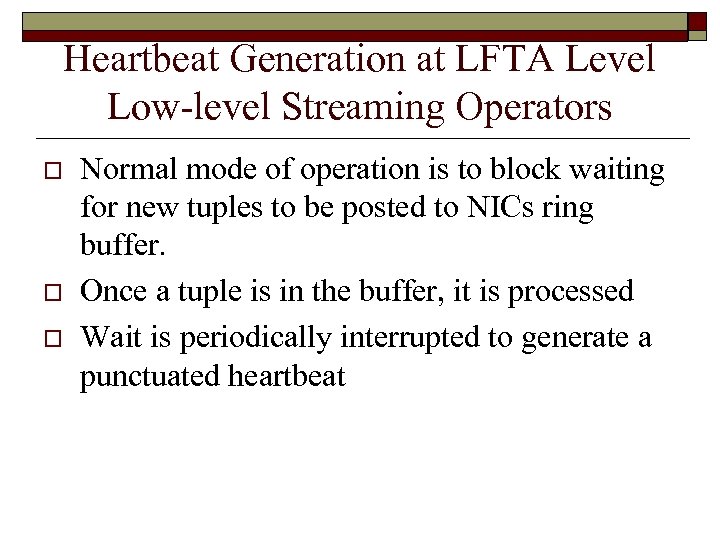 Heartbeat Generation at LFTA Level Low-level Streaming Operators o o o Normal mode of