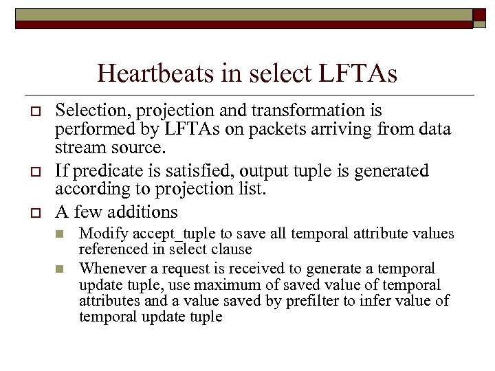 Heartbeats in select LFTAs o o o Selection, projection and transformation is performed by