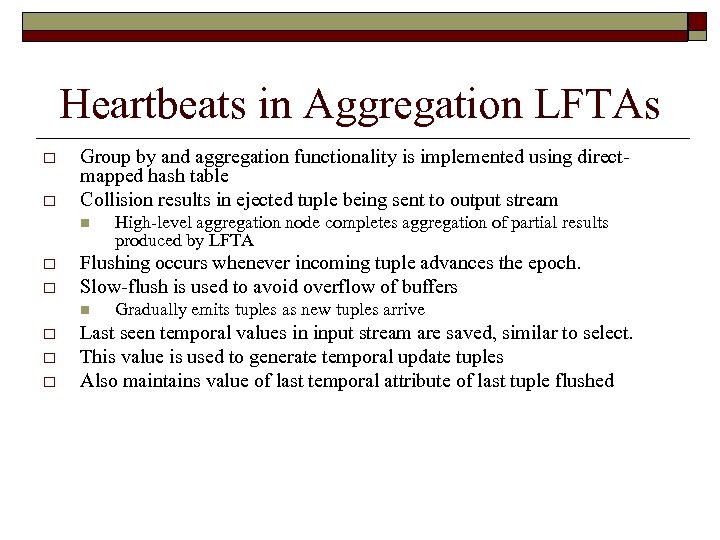 Heartbeats in Aggregation LFTAs o o Group by and aggregation functionality is implemented using