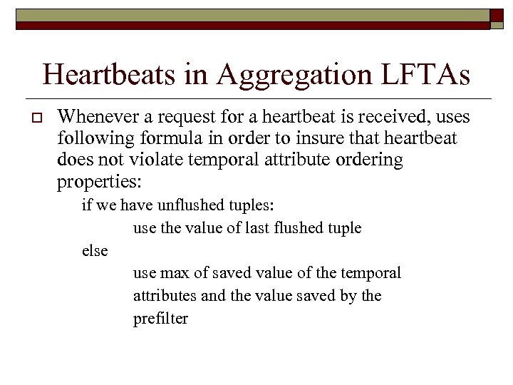 Heartbeats in Aggregation LFTAs o Whenever a request for a heartbeat is received, uses