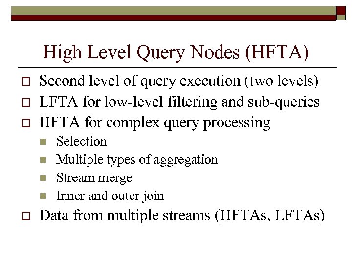 High Level Query Nodes (HFTA) o o o Second level of query execution (two