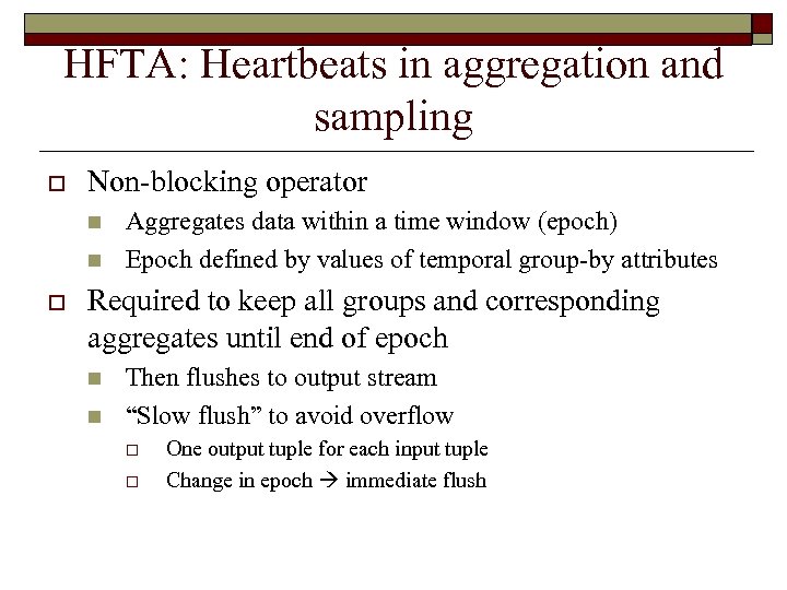 HFTA: Heartbeats in aggregation and sampling o Non-blocking operator n n o Aggregates data