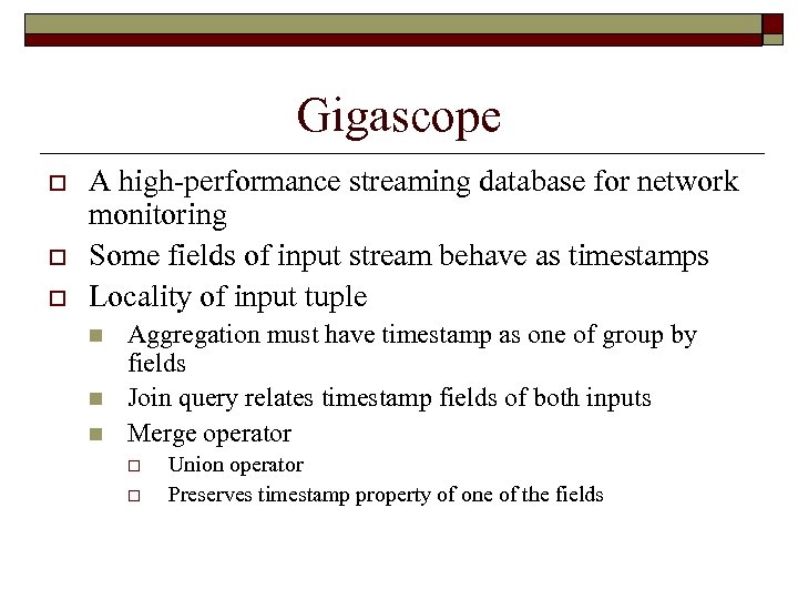 Gigascope o o o A high-performance streaming database for network monitoring Some fields of