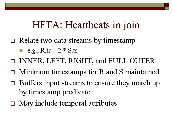 HFTA: Heartbeats in join o Relate two data streams by timestamp n o o