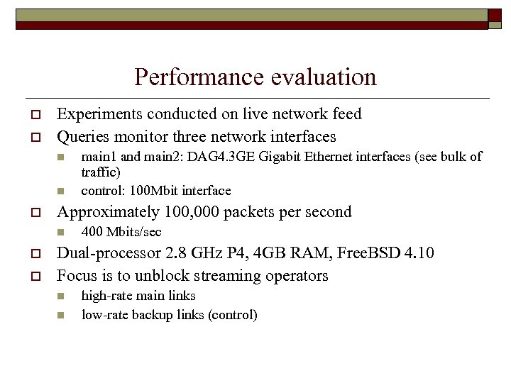 Performance evaluation o o Experiments conducted on live network feed Queries monitor three network