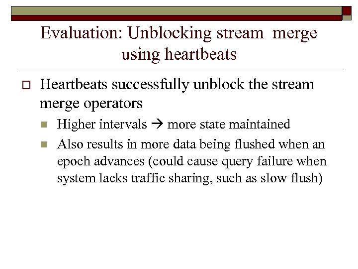 Evaluation: Unblocking stream merge using heartbeats o Heartbeats successfully unblock the stream merge operators